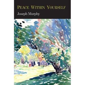 Peace Within Yourself -- Joseph Murphy